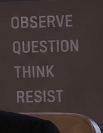 Four words on the briefing room wall: observe, question, think, resist.